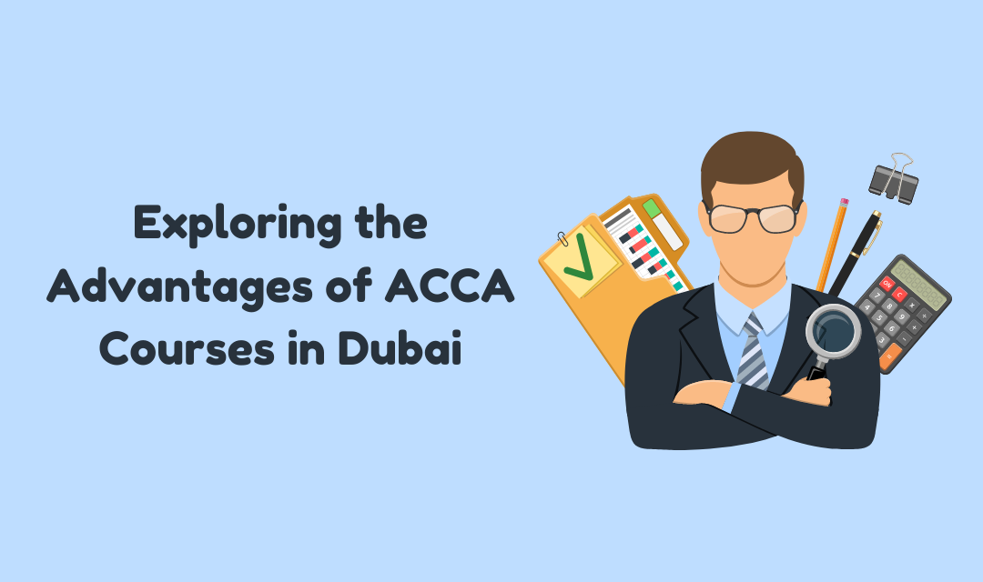 Exploring the Advantages of ACCA Courses in Dubai