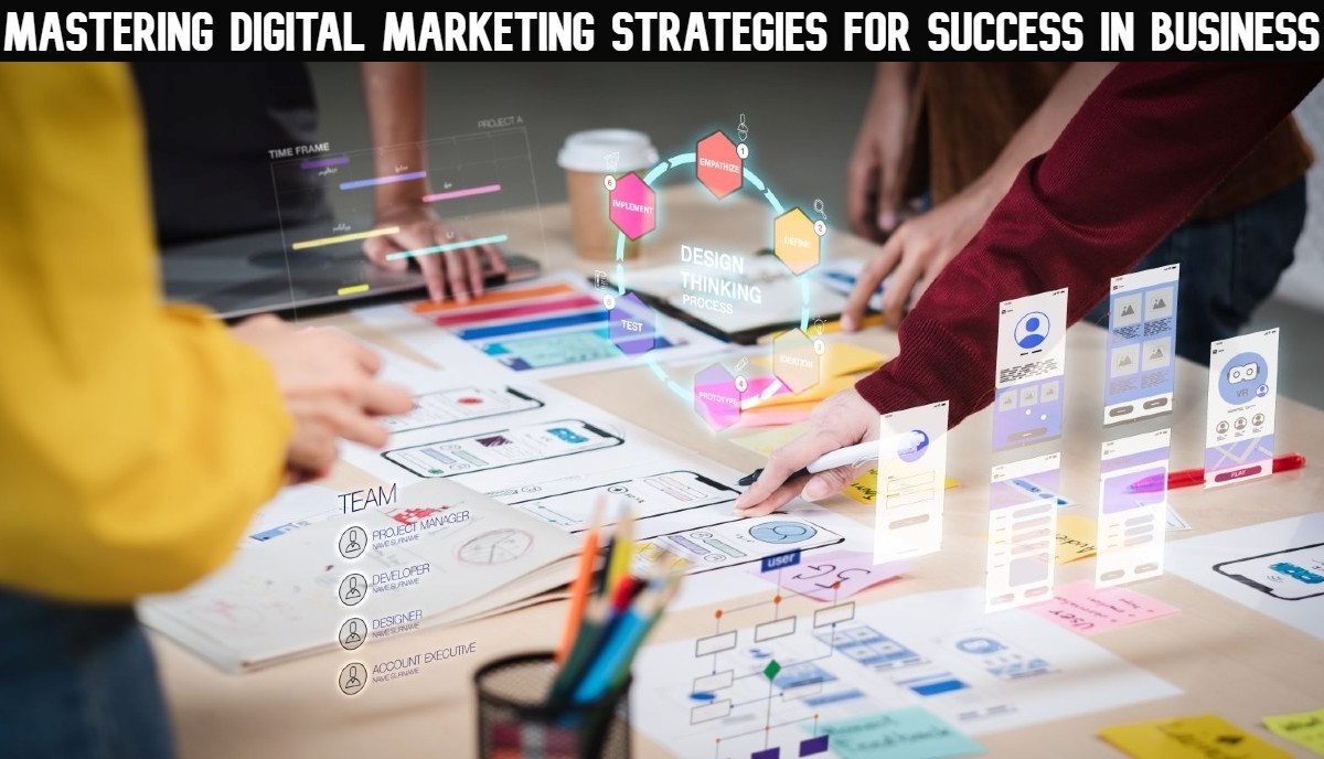 Mastering Digital Marketing Strategies for Success in Business